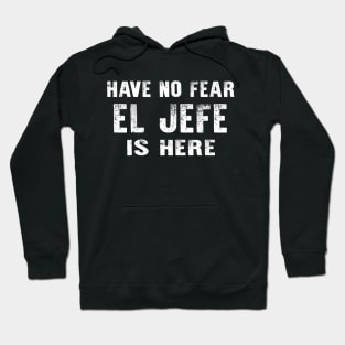 Have No Fear El Jefe Is Here Camisa Espanol Hoodie